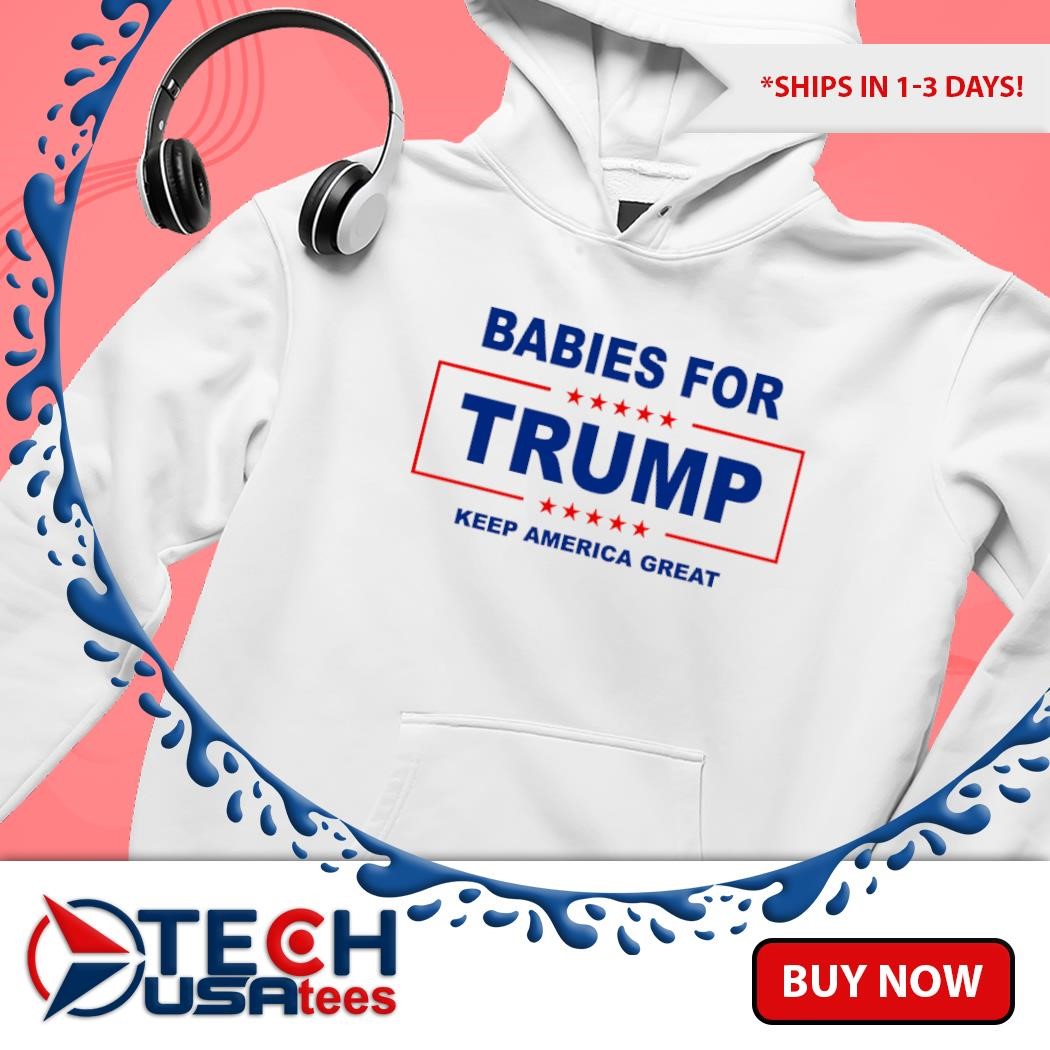 Babies for Trump keep America great logo shirt, hoodie, sweater