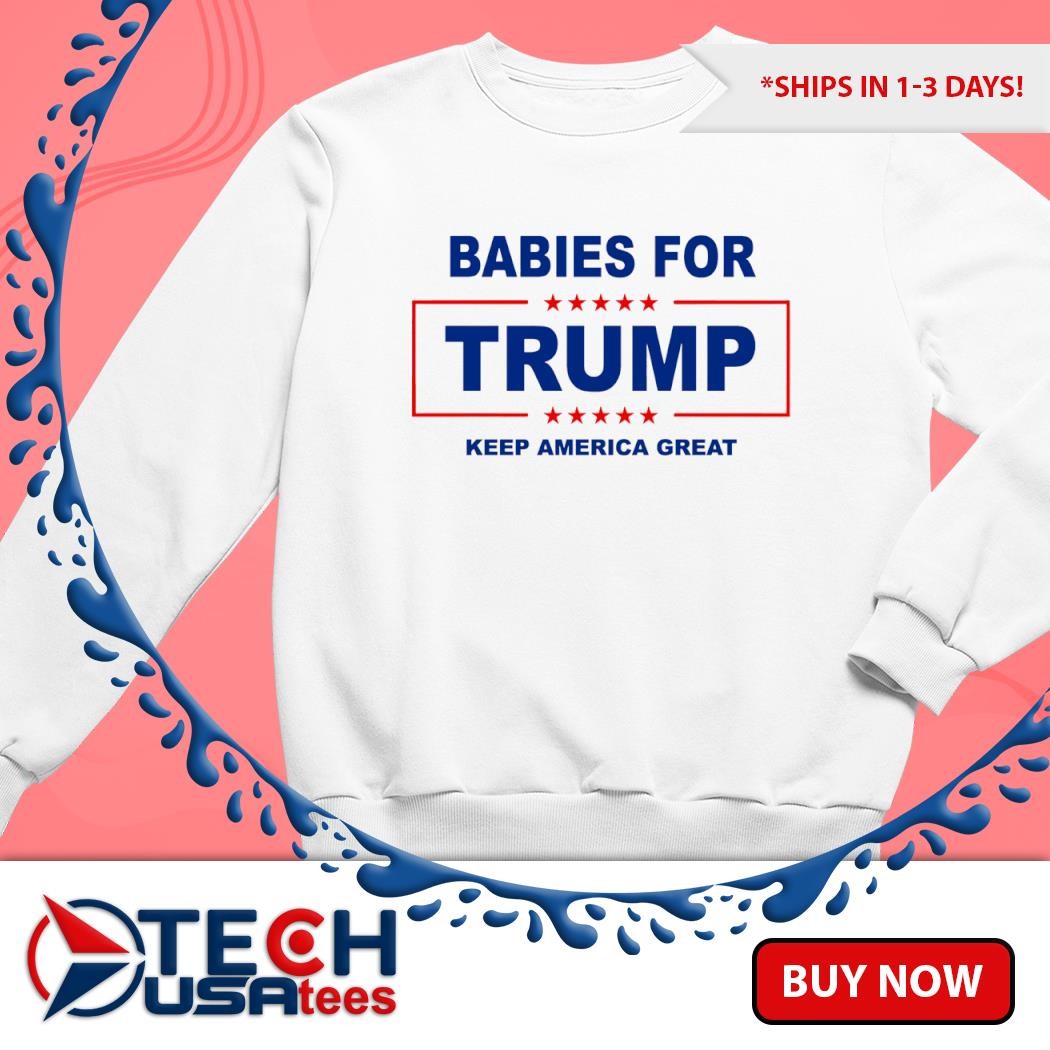 Babies for Trump keep America great logo shirt, hoodie, sweater