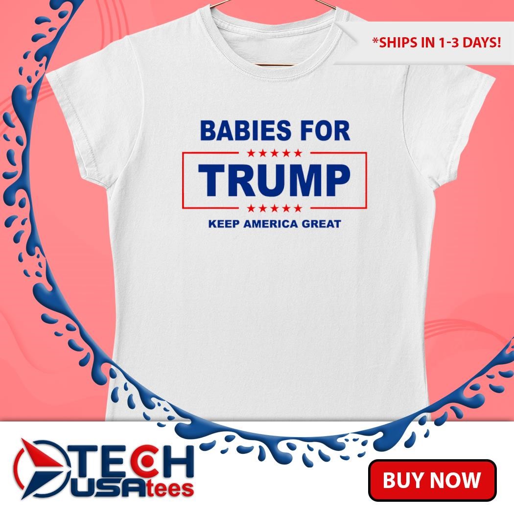 Babies for Trump keep America great logo shirt, hoodie, sweater