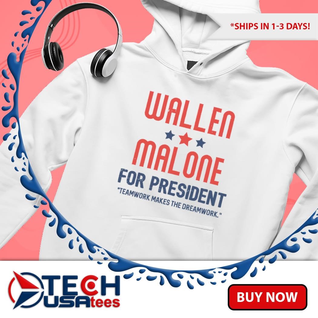 Wallen Malone for president teamwork makes the dreamwork hoodie Wallen Malone for president teamwork makes the dreamwork hoodie