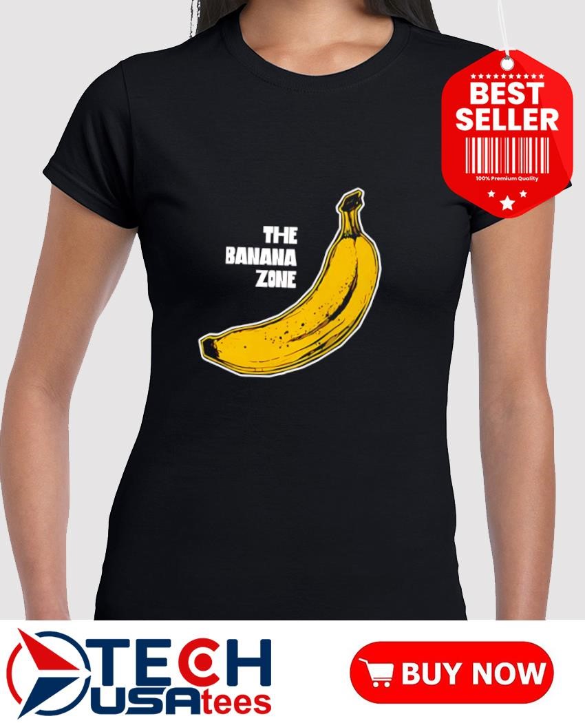 The Banana Zone shirt, hoodie, sweater, long sleeve and tank top