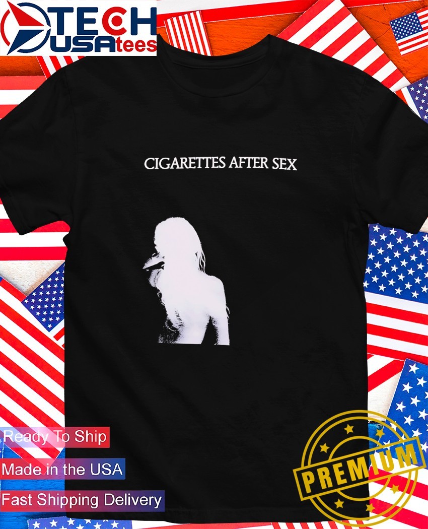 Cigarettes after sex shirt, hoodie, sweater, long sleeve and